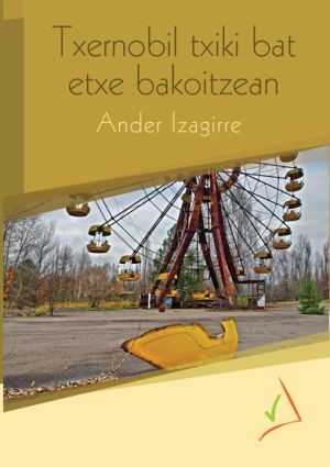 Txernobil txiki bat etxe bakoitzean